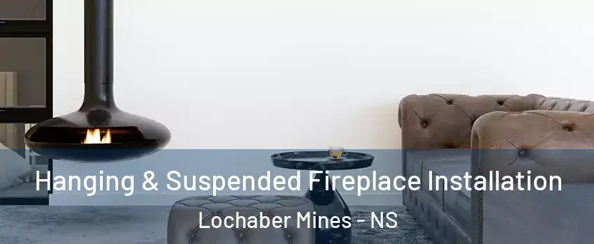  Hanging & Suspended Fireplace Installation Lochaber Mines - NS