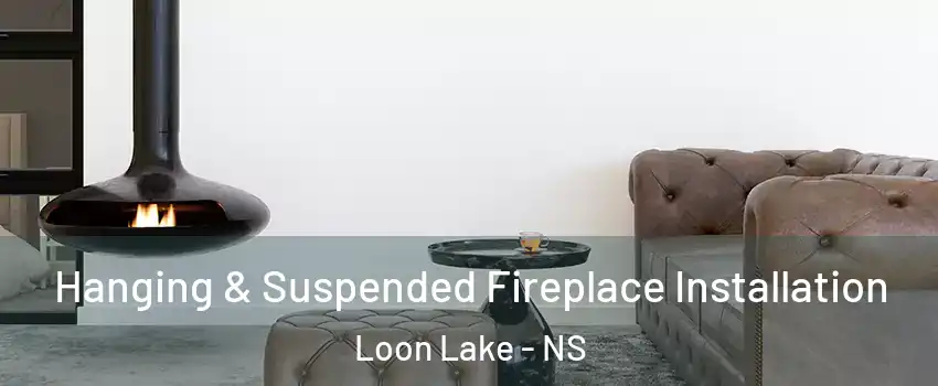  Hanging & Suspended Fireplace Installation Loon Lake - NS