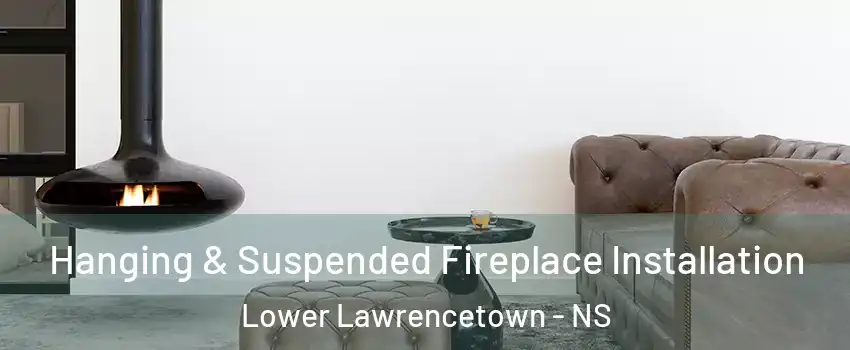  Hanging & Suspended Fireplace Installation Lower Lawrencetown - NS
