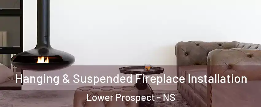  Hanging & Suspended Fireplace Installation Lower Prospect - NS