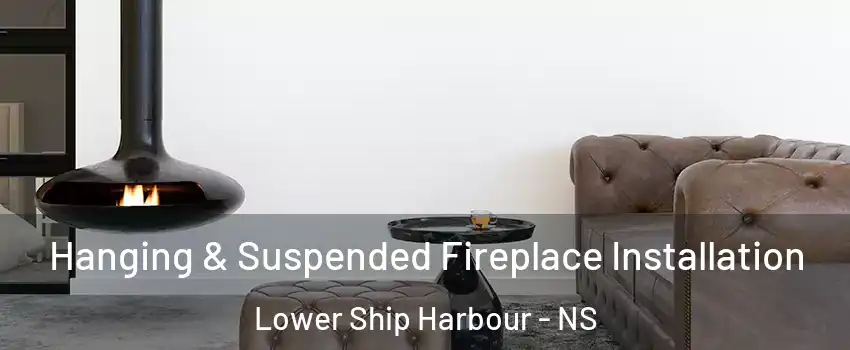  Hanging & Suspended Fireplace Installation Lower Ship Harbour - NS