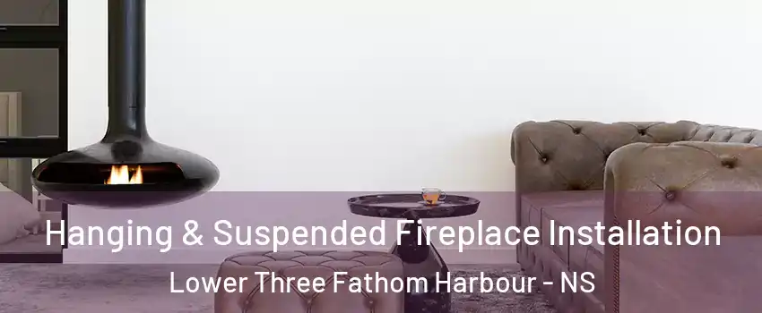  Hanging & Suspended Fireplace Installation Lower Three Fathom Harbour - NS