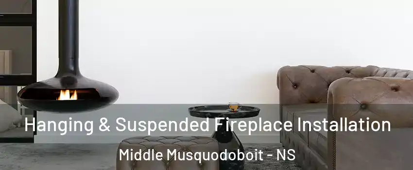  Hanging & Suspended Fireplace Installation Middle Musquodoboit - NS