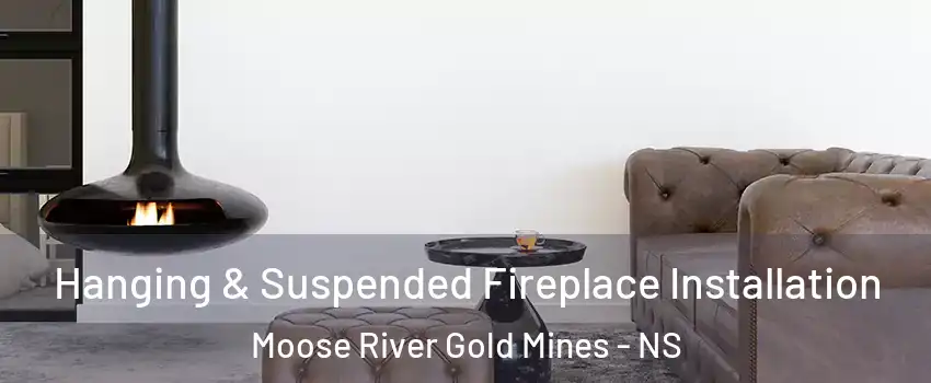  Hanging & Suspended Fireplace Installation Moose River Gold Mines - NS