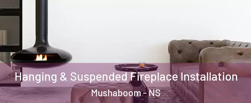 Hanging & Suspended Fireplace Installation Mushaboom - NS