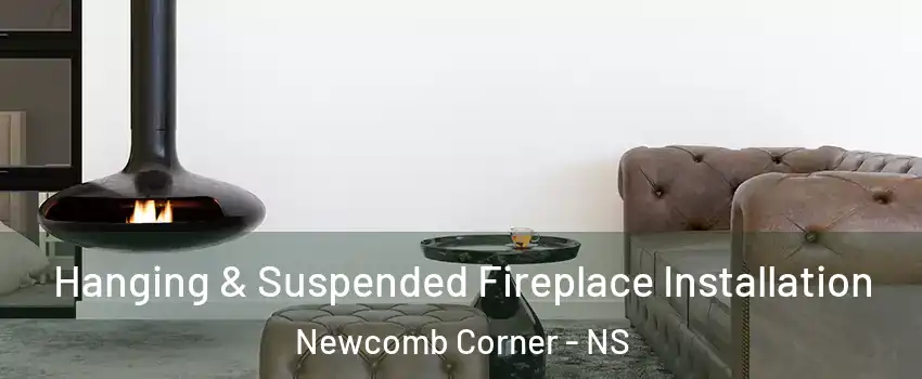 Hanging & Suspended Fireplace Installation Newcomb Corner - NS
