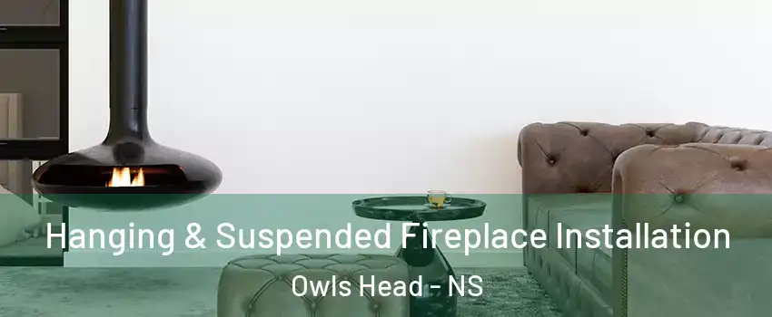  Hanging & Suspended Fireplace Installation Owls Head - NS