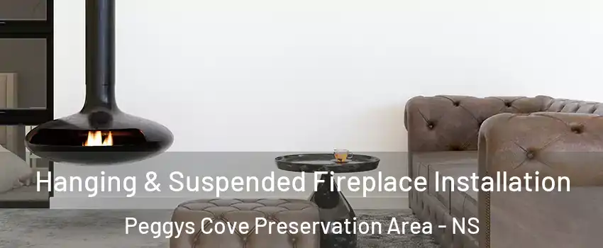  Hanging & Suspended Fireplace Installation Peggys Cove Preservation Area - NS