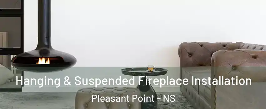  Hanging & Suspended Fireplace Installation Pleasant Point - NS