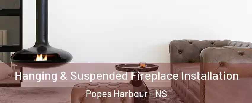  Hanging & Suspended Fireplace Installation Popes Harbour - NS