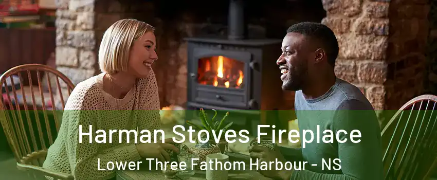  Harman Stoves Fireplace Lower Three Fathom Harbour - NS