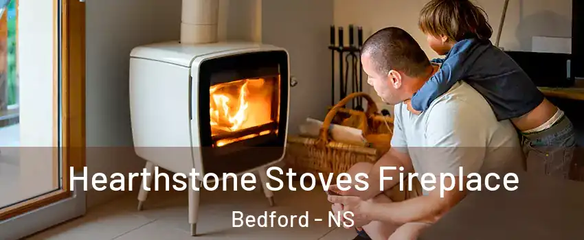  Hearthstone Stoves Fireplace Bedford - NS