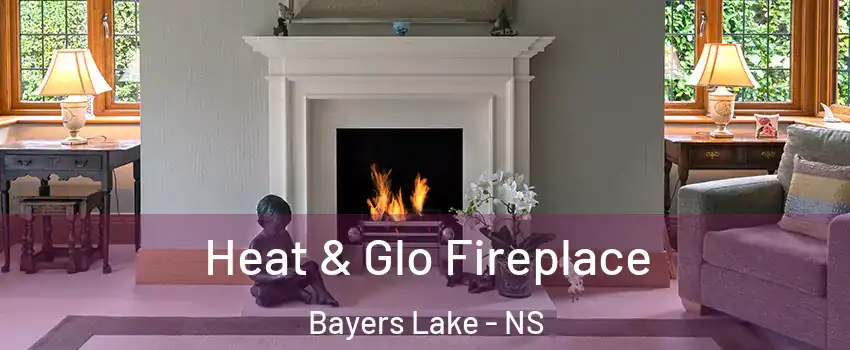  Heat & Glo Fireplace Bayers Lake - NS