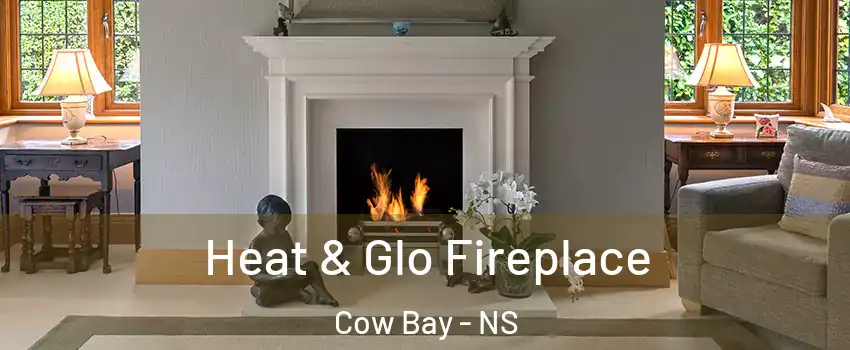  Heat & Glo Fireplace Cow Bay - NS