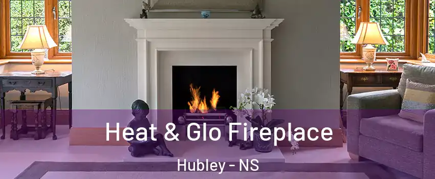  Heat & Glo Fireplace Hubley - NS