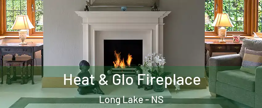  Heat & Glo Fireplace Long Lake - NS