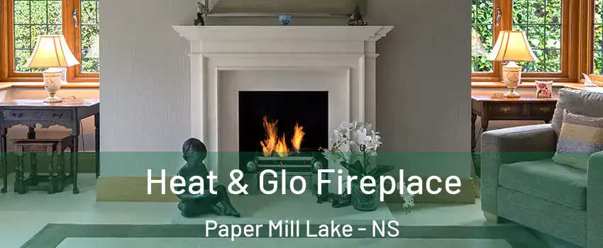  Heat & Glo Fireplace Paper Mill Lake - NS