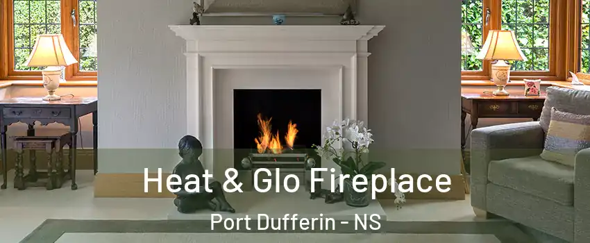  Heat & Glo Fireplace Port Dufferin - NS