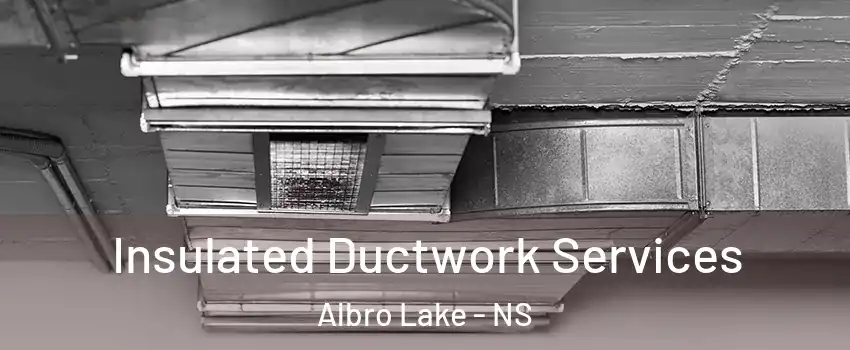  Insulated Ductwork Services Albro Lake - NS