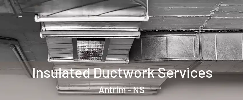  Insulated Ductwork Services Antrim - NS