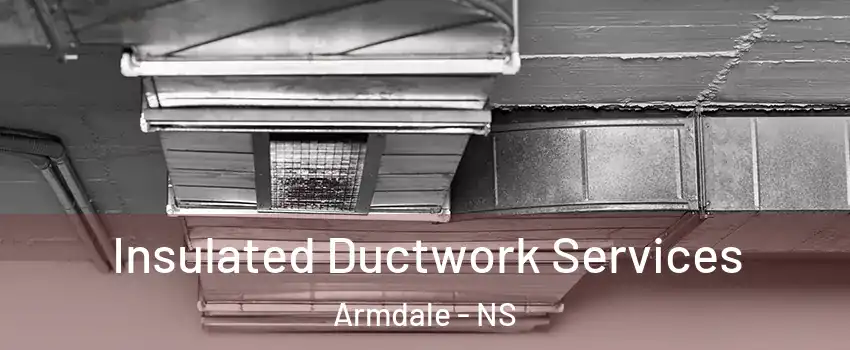 Insulated Ductwork Services Armdale - NS