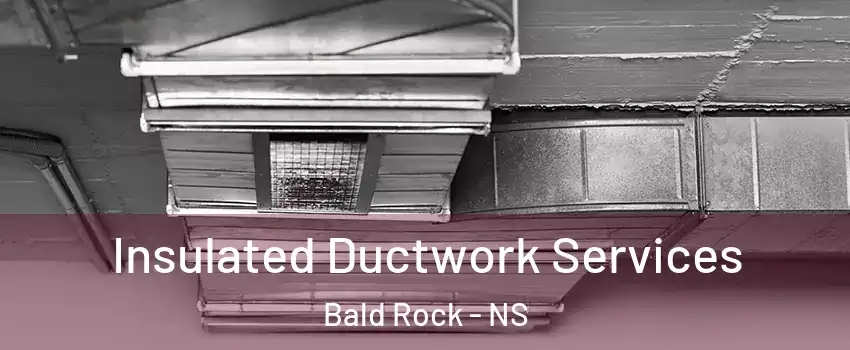  Insulated Ductwork Services Bald Rock - NS