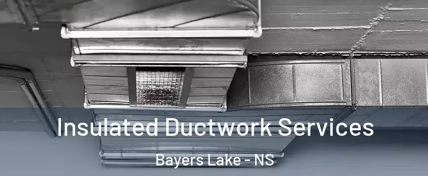  Insulated Ductwork Services Bayers Lake - NS