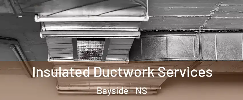  Insulated Ductwork Services Bayside - NS