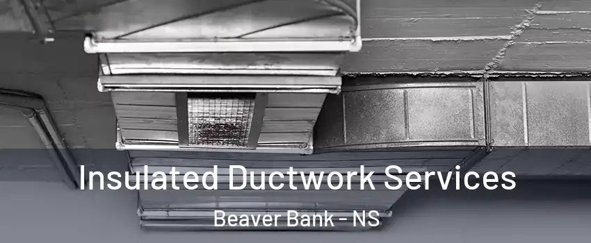  Insulated Ductwork Services Beaver Bank - NS