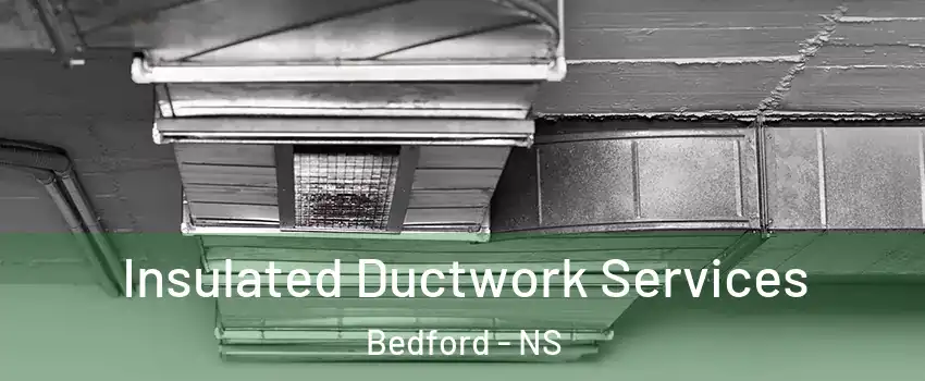  Insulated Ductwork Services Bedford - NS