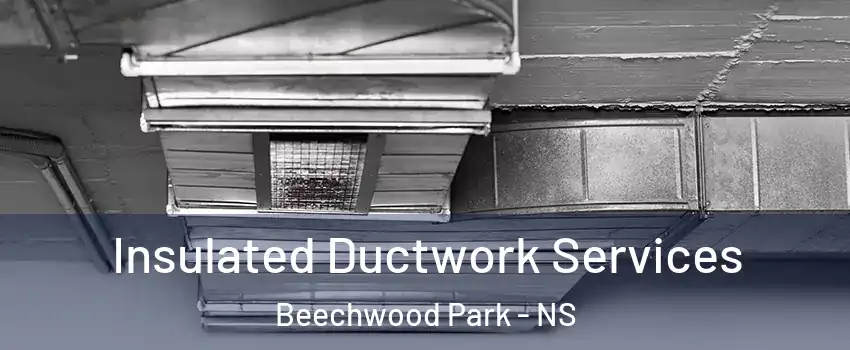  Insulated Ductwork Services Beechwood Park - NS
