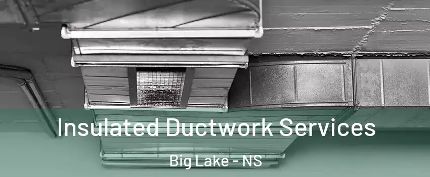  Insulated Ductwork Services Big Lake - NS