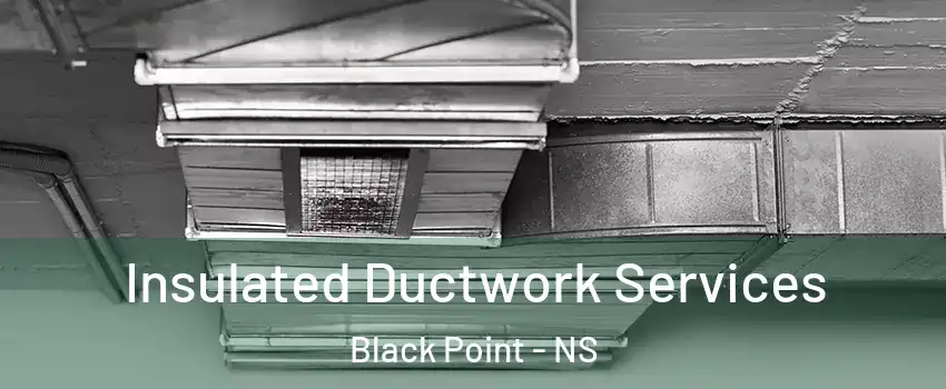  Insulated Ductwork Services Black Point - NS