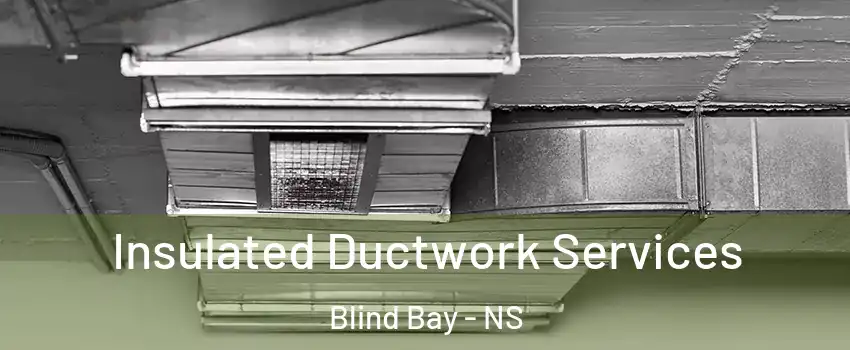  Insulated Ductwork Services Blind Bay - NS