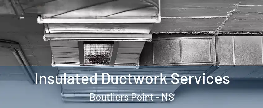  Insulated Ductwork Services Boutliers Point - NS