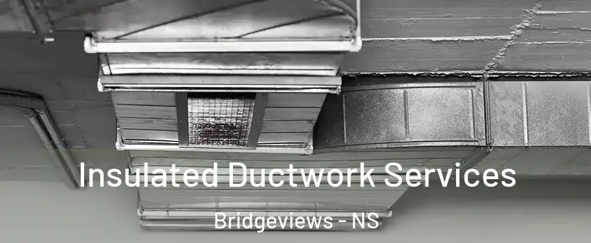  Insulated Ductwork Services Bridgeviews - NS