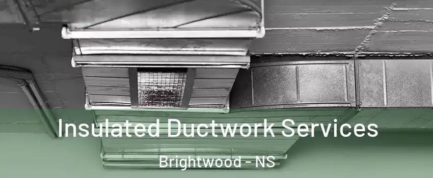  Insulated Ductwork Services Brightwood - NS