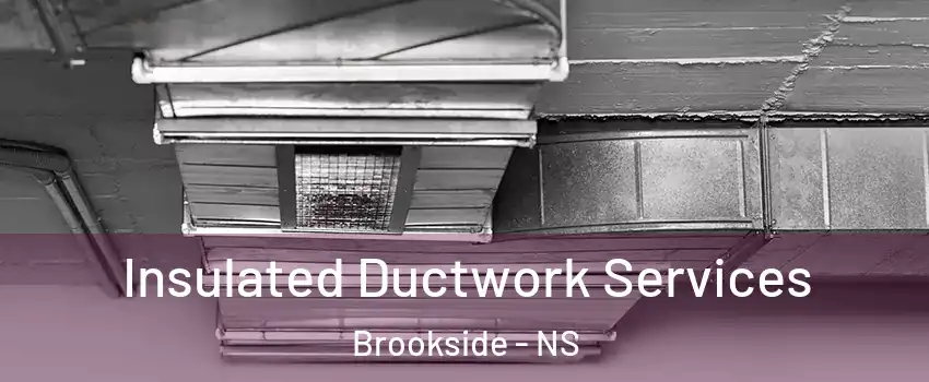  Insulated Ductwork Services Brookside - NS