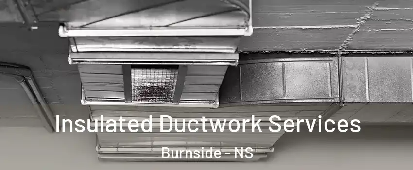  Insulated Ductwork Services Burnside - NS