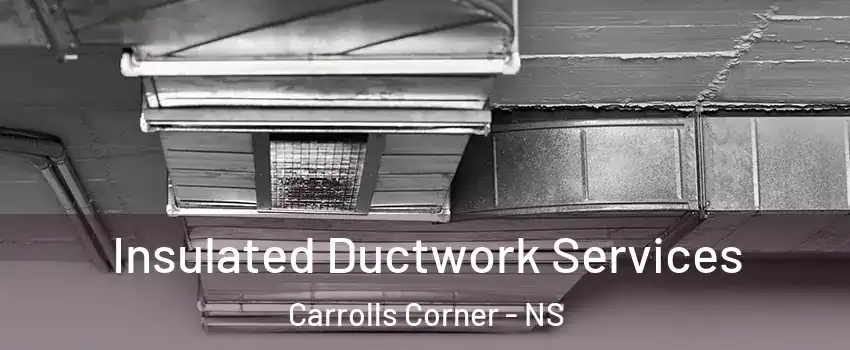  Insulated Ductwork Services Carrolls Corner - NS