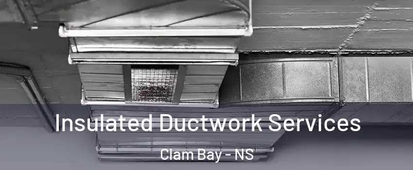  Insulated Ductwork Services Clam Bay - NS