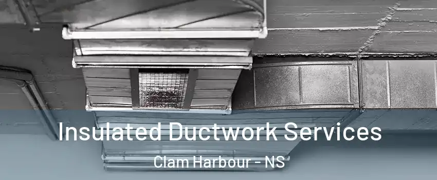  Insulated Ductwork Services Clam Harbour - NS