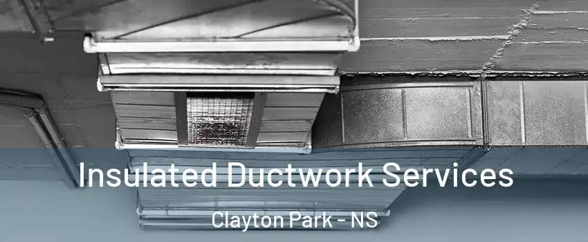  Insulated Ductwork Services Clayton Park - NS