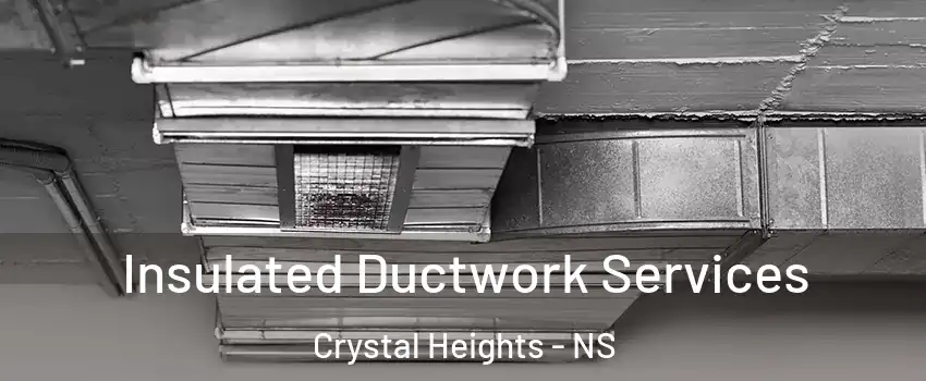  Insulated Ductwork Services Crystal Heights - NS