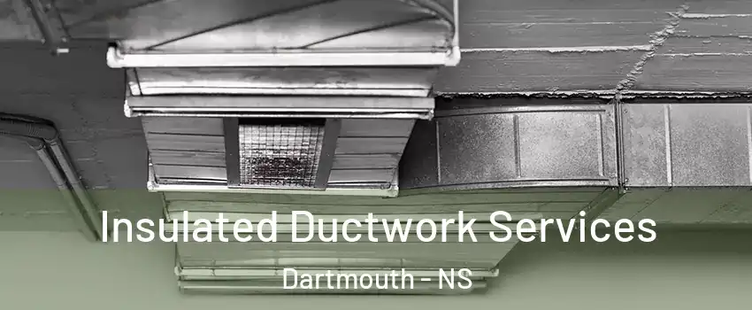  Insulated Ductwork Services Dartmouth - NS