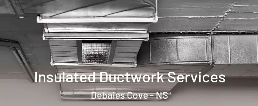  Insulated Ductwork Services Debaies Cove - NS