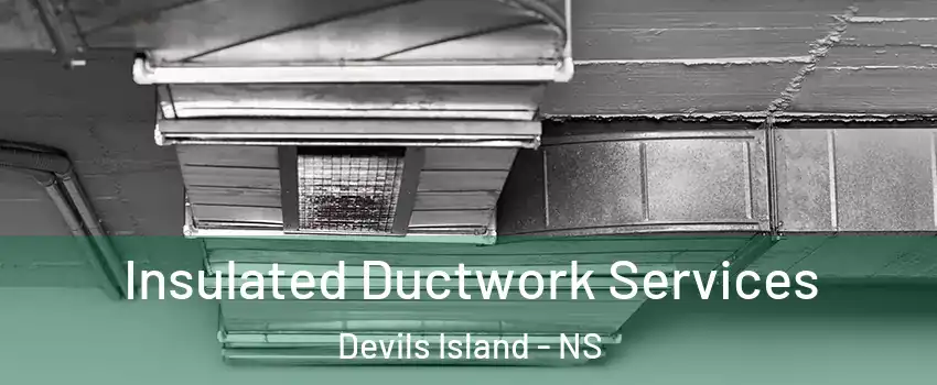  Insulated Ductwork Services Devils Island - NS