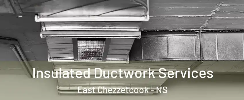  Insulated Ductwork Services East Chezzetcook - NS