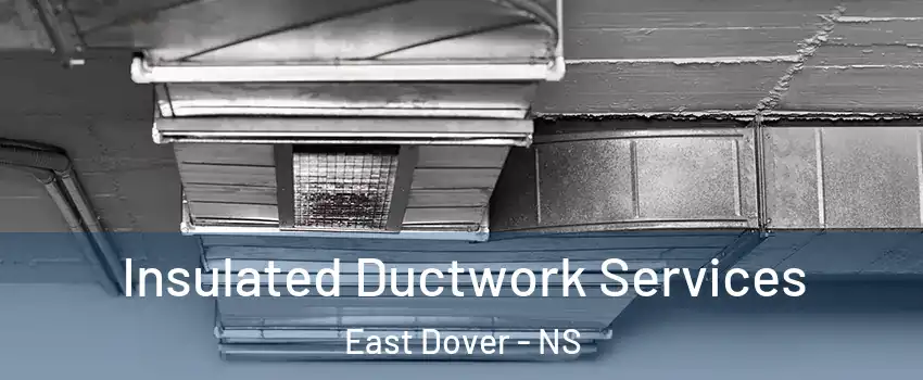  Insulated Ductwork Services East Dover - NS