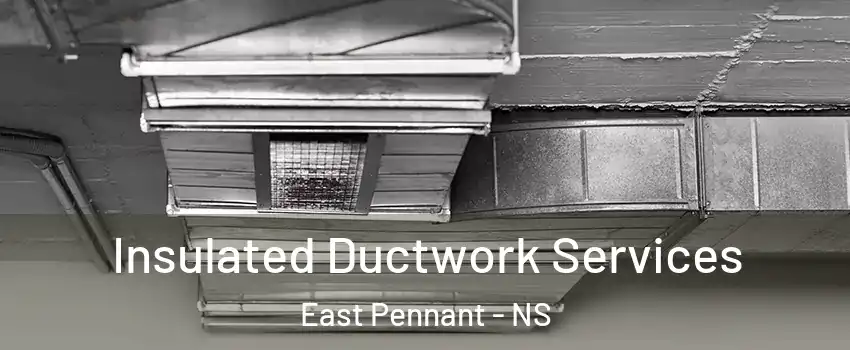  Insulated Ductwork Services East Pennant - NS
